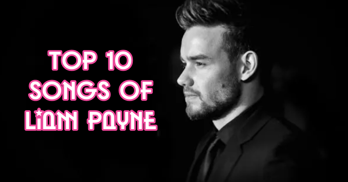 Top 10 Songs of Liam Payne