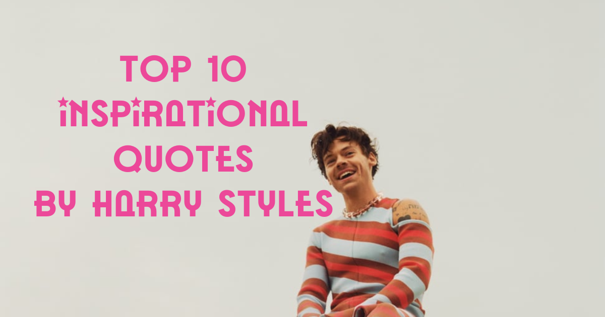 Top 10 Inspirational Quotes by Harry Styles