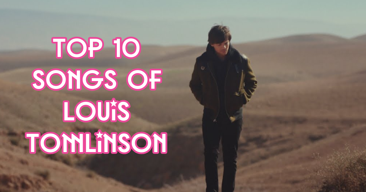 Top 10 Songs of Louis Tomlinson