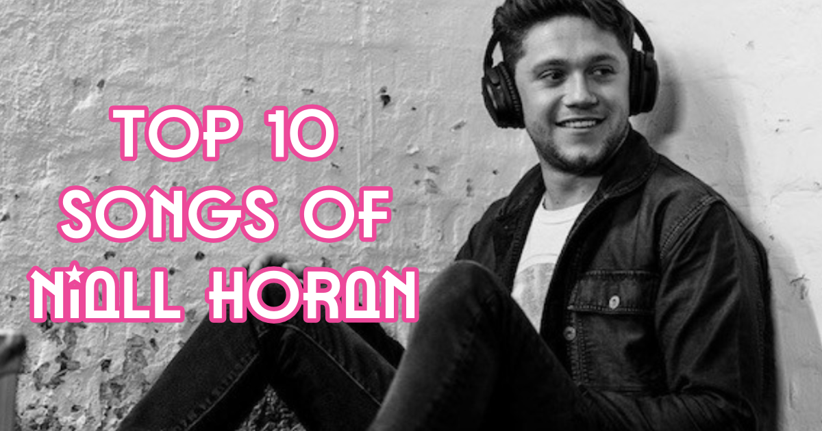 Top 10 Songs of Niall Horan