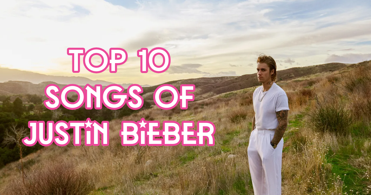 Top 10 Songs of Justin Bieber