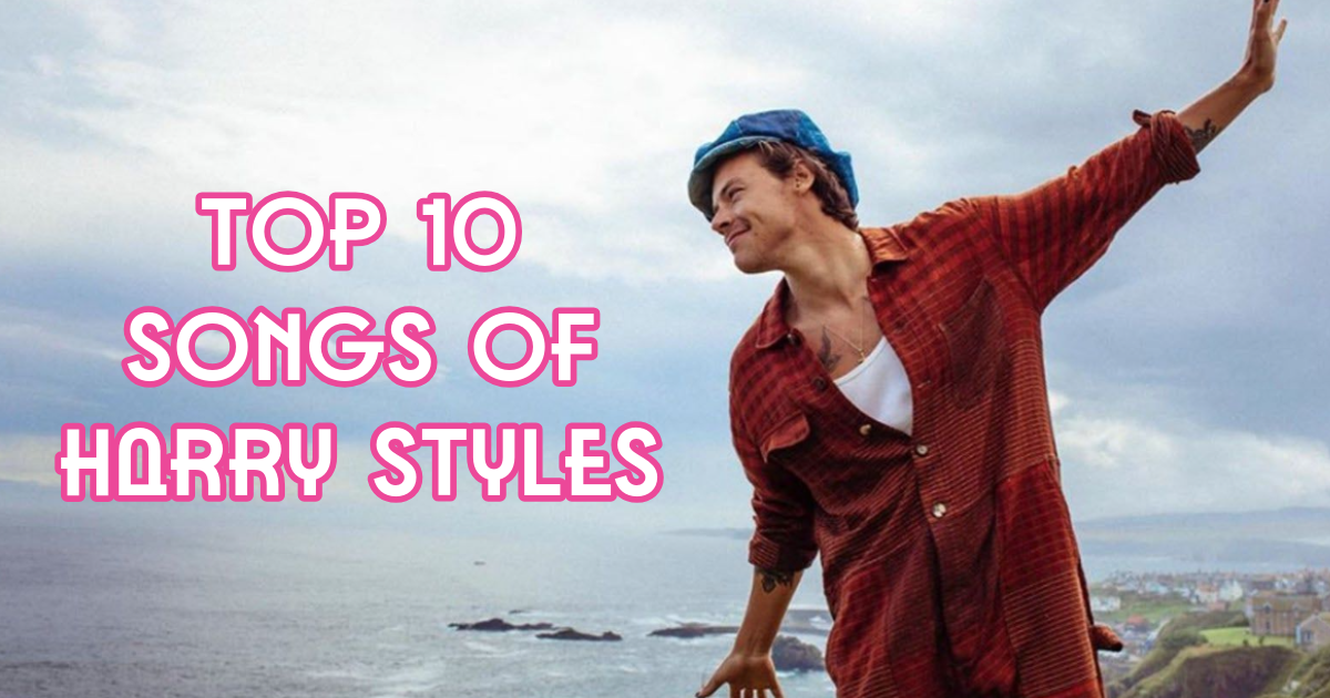 Top 10 Songs of Harry Styles