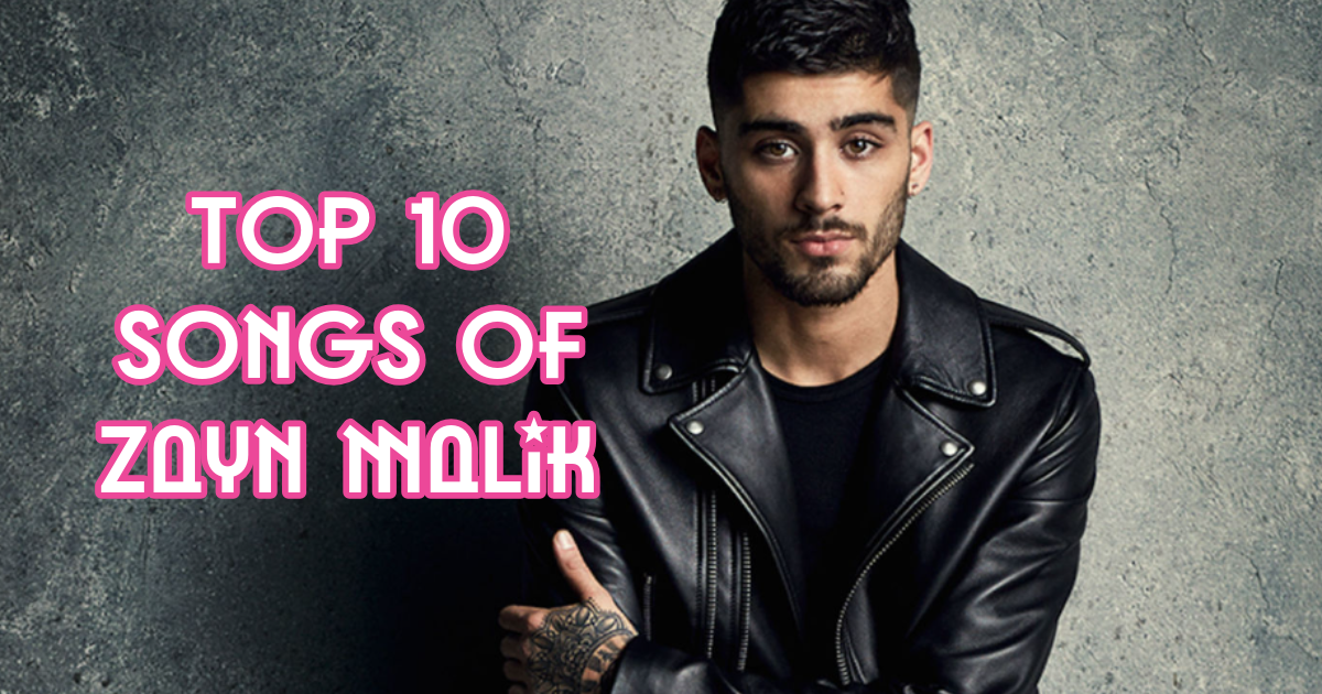 Top 10 Songs of Zayn Malik